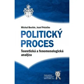 Politický proces Teoretická a fenomenologická analýza - Bochin Michal Polačko Jozef
