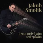 Proto právě vám teď zpívám - Jakub…