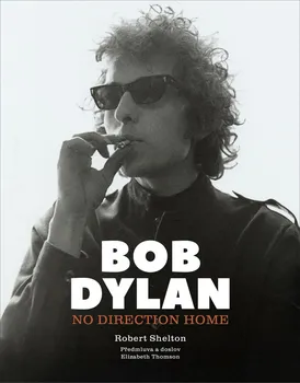 Literární biografie Bob Dylan: No Direction Home - Robert Shelton (2021, pevná)