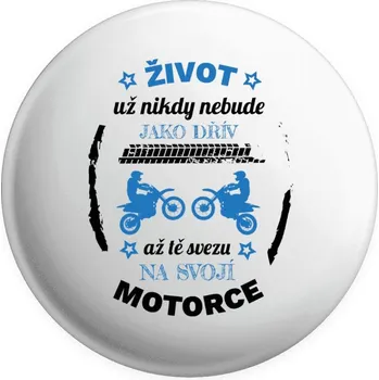 Placka Život už nebude jako dřív, až tě svezu na svojí motorce