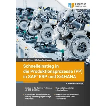 Schnelleinstieg in die Produktionsprozesse (PP) in SAP ERP und S/4HANA - Weber, Björn