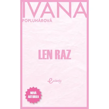 Len raz - Ivana Popluhárová