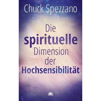 Die spirituelle Dimension der Hochsensibilität - Spezzano, Chuck