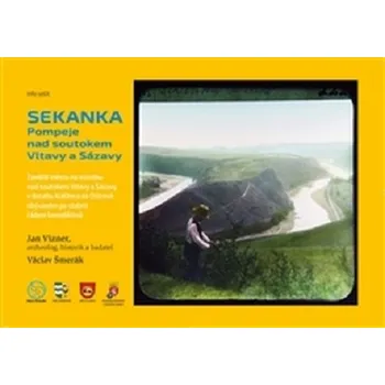 Populárně naučná literatura pro dospělé Sekanka: Pompeje nad soutokem Vltavy a Sázavy - Václav Šmerák, Jan Vizner (2016, kroužková)