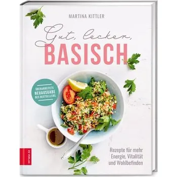 Gut, lecker, basisch - Martina Kittler