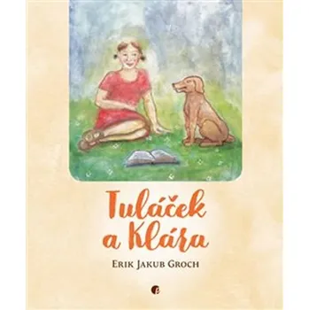 Pohádka Tuláček a Klára - Erik Jakub Groch (2017, pevná)