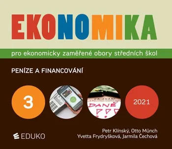 Ekonomika 3: Pro ekonomicky zaměřené obory středních škol: Peníze a financování - Petr Klínský a kol. (2021, brožovaná)