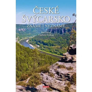 Cestování České Švýcarsko známé i neznámé - Petr David, Vladimír Soukup (2021, pevná)