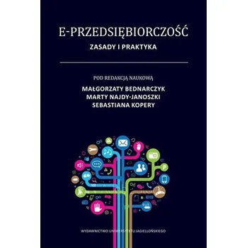 E-przedsiębiorczość. Zasady i praktyka - red. Małgorzata Bednarczyk, Marta Najda-Janoszka,