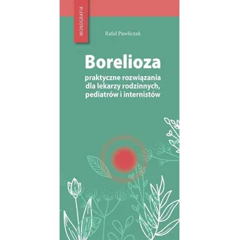 Borelioza - praktyczne rozwiązania - Rafał Pawliczak