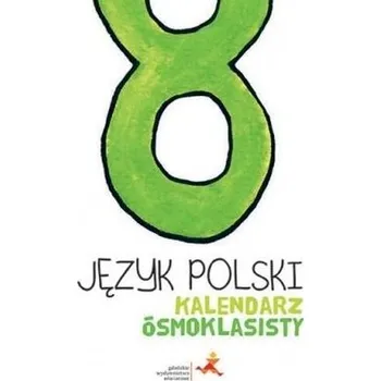 Cizí jazyk Język Polski SP 8 Kalendarz ósmoklasisty GWO - Praca zbiorowa