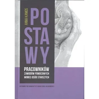 Postawy pracowników zawodów pomocowych wobec... - Anna Kanios