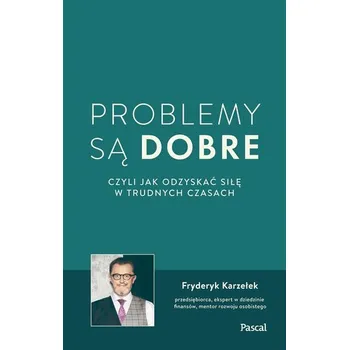 Problemy są dobre, czyli jak odzyskać siłę w.. - Fryderyk Karzełek