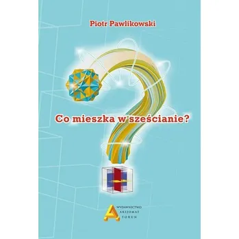 Přírodní věda Co mieszka w sześcianie? - Piotr Pawlikowski