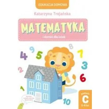Matematyka i domki dla lalek. Poziom C (5-6 lat) - Natalia Berlik (ilustr.), Katarzyna Trojańska .