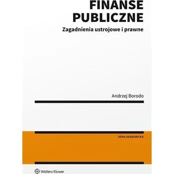 Finanse publiczne. Zagadnienia ustrojowe i prawne - Andrzej Borodo