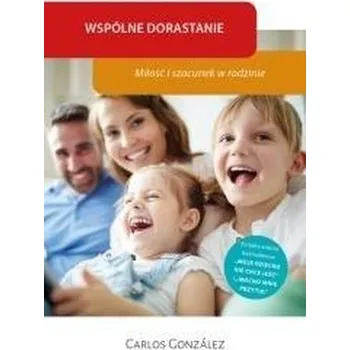 Wspólne dorastanie. Miłość i szacunek w rodzinie - Luiza Włoch