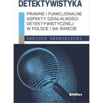 Detektywistyka: Prawne i funkcjonalne aspekty... - Dariusz Brakoniecki
