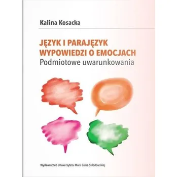 Język i parajęzyk wypowiedzi o emocjach - Kalina Kosacka