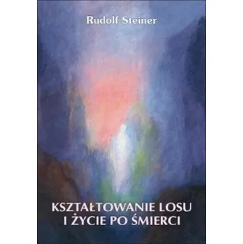 Kształtowanie losu i zycie po śmierci - Rudolf Steiner