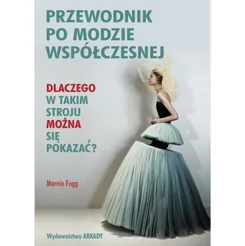 Przewodnik po modzie współczesnej - Marnie Fogg, Ewa Romkowska