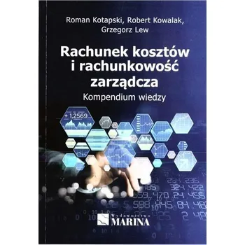 Rachunek kosztów i rachunkowość zarządcza - Roman, Kotapski, Robert Kowalak, Grzegorz Lew