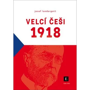 Velcí Češi 1918 - Josef Landergott (2018, brožovaná)