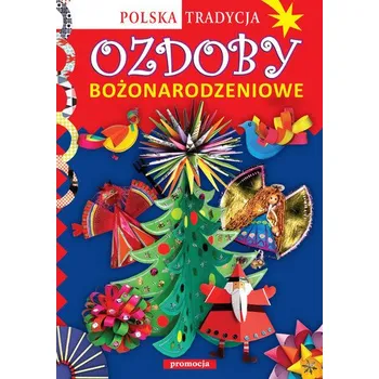 Ozdoby bożonarodzeniowe Polska tradycja - Krac Anna Marianna, Grabowska-Piątek Marcelina