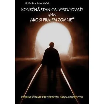 Konečná stanica, vystupovať ! alebo Ako si prajem zomrieť