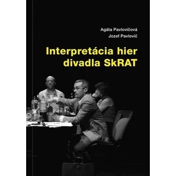 Umění Interpretácia hier divadla SkRAT - Pavlovičová, Agáta; Pavlovič, Jozef