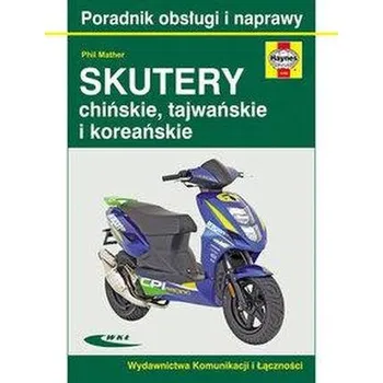 Skutery chińskie, tajwańskie i koreańskie. Poradnik obsługi i naprawy - Mather Phil