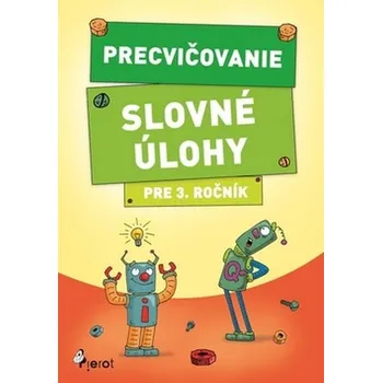 Precvičovanie – Slovné úlohy pre 3.ročník - kolektív autorov.
