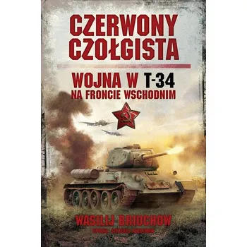 Czerwony czołgista. Wojna w T-34 na Froncie Wschodnim - Briuchow Wasilij