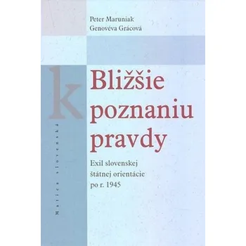 Literární biografie Bližšie k poznaniu pravdy - Peter Maruniak; Genovéva Grácová