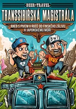 Literární cestopis Transsibiřská magistrála aneb S pivem v ruce od Finského zálivu k Japonskému moři - Jan Šamla, Vladimír Maroušek (2020, vázaná)