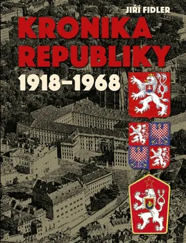 Kronika republiky 1918-1968 - Jiří Fidler (2020, pevná)