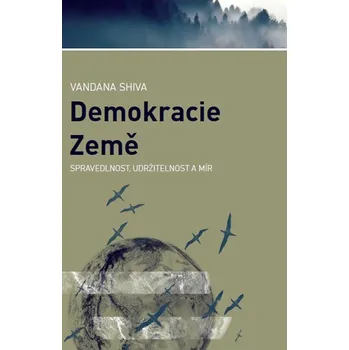 Demokracie Země: Spravedlnost, udržitelnost a mír - Vandana Shiva, Jana Odehnalová (2016, brožovaná)