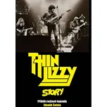 Thin Lizzy Story: Příběh rockové legendy - Zdeněk Šotola (2017, pevná)