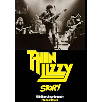 Literární biografie Thin Lizzy Story: Příběh rockové legendy - Zdeněk Šotola (2017, pevná)