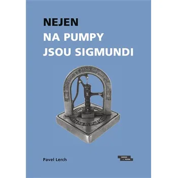 Literární biografie Nejen na pumpy jsou Sigmundi - Pavel Lerch (2020, brožovaná)
