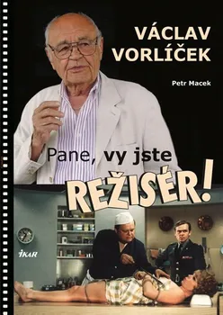 Literární biografie Pane, vy jste režisér! - Petr Macek, Václav Vorlíček (2017, pevná)