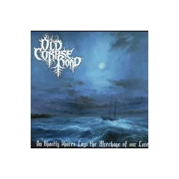 Zahraniční hudba On Ghastly Shores Lays Wreckage - Old Corpse Road [CD]