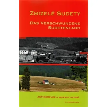 Zmizelé Sudety: Das Verschwundene Sudetenland - Antikomplex a kol. (2015, brožovaná)