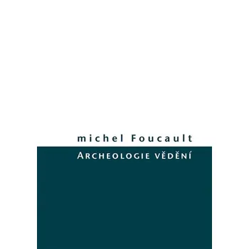 Archeologie vědění - Michel Foucault (2016, pevná)