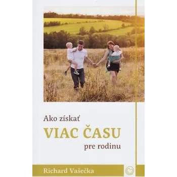 Ako získať viac času pre rodinu - Richard Vašečka