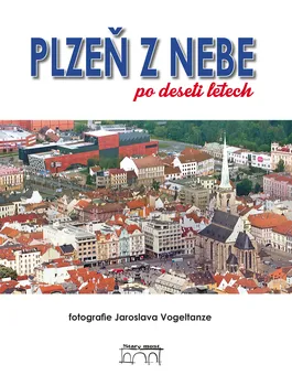 Cestování Plzeň z nebe po deseti letech - Jaroslav Vogeltanz a kol. (2014, pevná)
