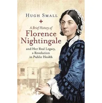Brief History of Florence Nightingale - Small, Hugh