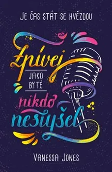 Je čas stát se hvězdou: Zpívej, jako by tě nikdo neslyšel - Vanessa Jones (2020, pevná)