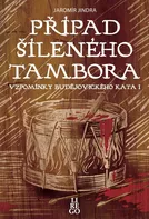 Vzpomínky budějovického kata 1: Případ šíleného tambora - Jaromír Jindra (2020, pevná)