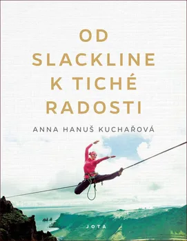 Od slackline k tiché radosti - Anna Hanuš Kuchařová (2020, vázaná)